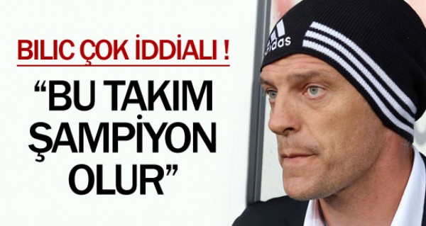 Bilic ok iddial !