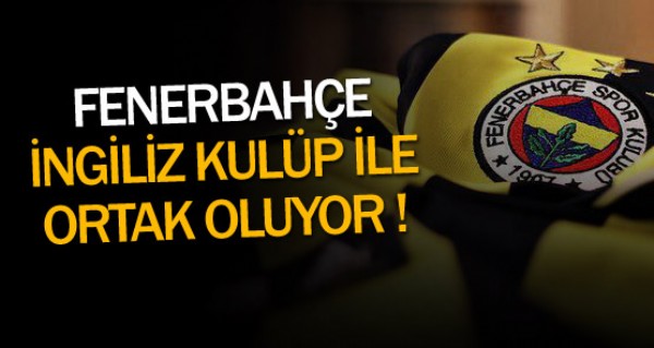 İngiliz kulübü Fenerbahçe'ye ortak oluyor İngiliz kulübü Fenerbahçe'ye ortak oluyor