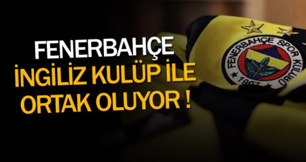 ngiliz kulb Fenerbahe'ye ortak oluyor