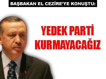 Erdoan: Yedek parti kurmayacaz