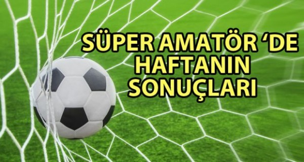 Süper Amatör'de haftanın sonuçları! Süper Amatör'de haftanın sonuçları!